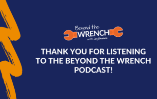 Thank you for listening to the Beyond the Wrench podcast