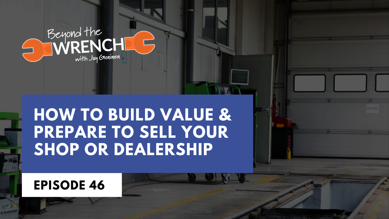 beyond the wrench episode 46 where we discuss how to build value and prepare to sell your shop or dealership