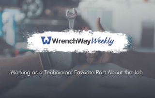 wrenchway weekly on working as a technician: favorite part about the job