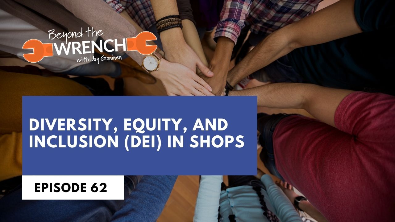 Beyond the Wrench Episode 62 where we discuss diversity, equity, and inclusion (DEI) in shops