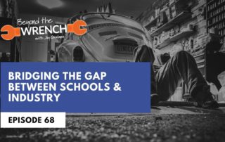 Beyond the Wrench Episode 68 where we discuss bridging the gap between schools and the industry