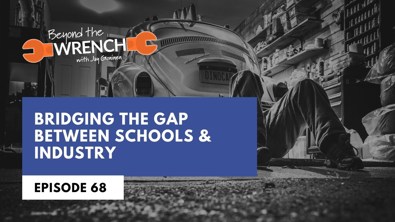 Beyond the Wrench Episode 68 where we discuss bridging the gap between schools and the industry