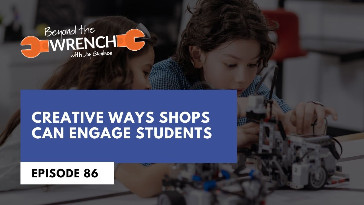 Beyond the Wrench 86 where we discussed creative ways shops can engage students