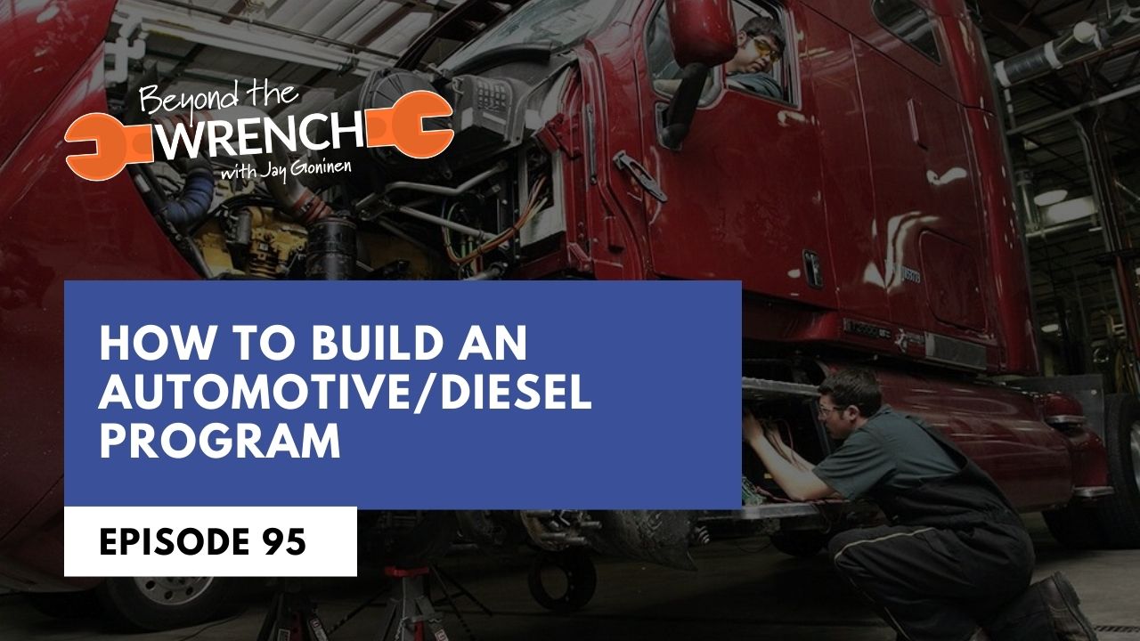 Beyond the Wrench: How to Build an Automotive/Diesel Program. Episode 95
