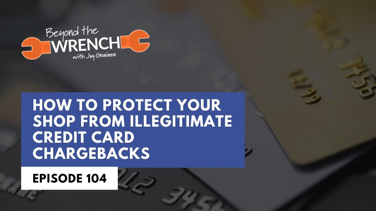 Beyond the Wrench Episode 104: How to Protect Your Shop from Illegitimate Credit Card Chargebacks